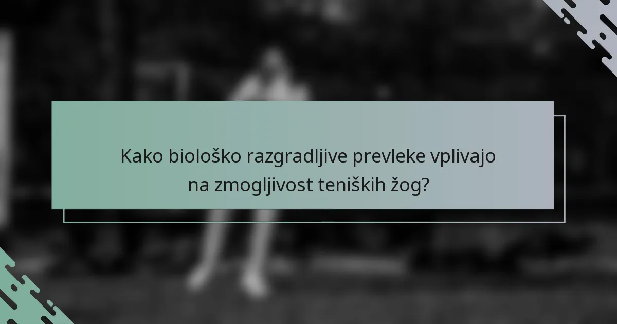Kako biološko razgradljive prevleke vplivajo na zmogljivost teniških žog?