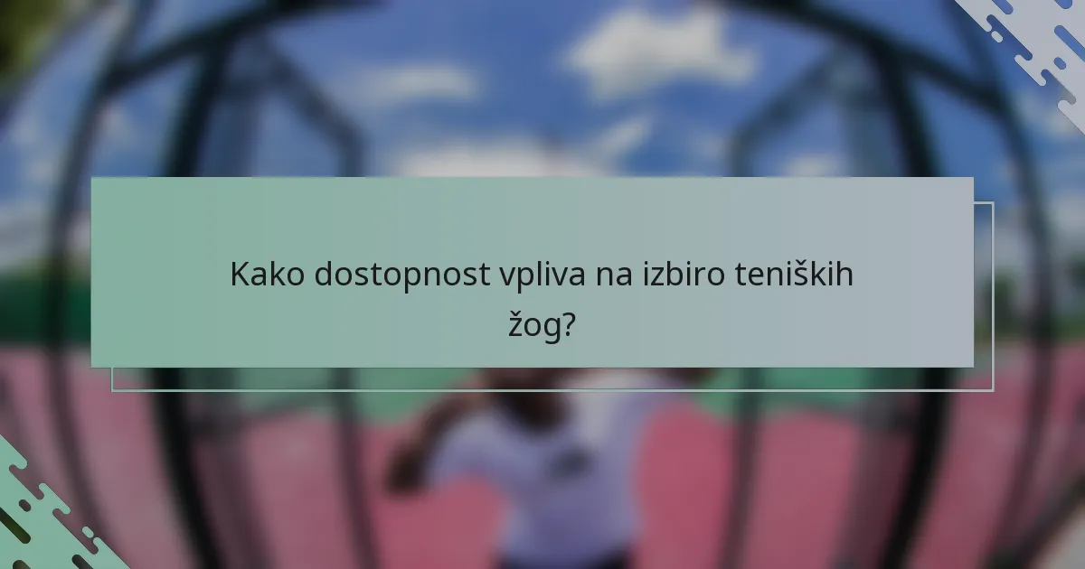 Kako dostopnost vpliva na izbiro teniških žog?