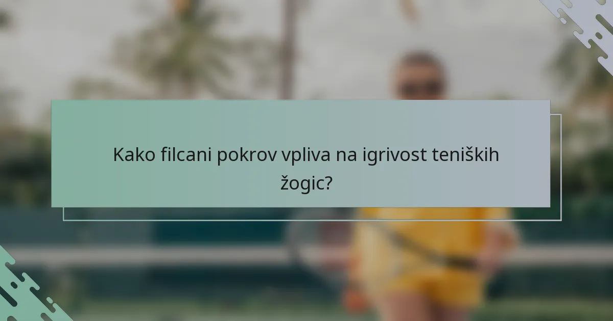 Kako filcani pokrov vpliva na igrivost teniških žogic?