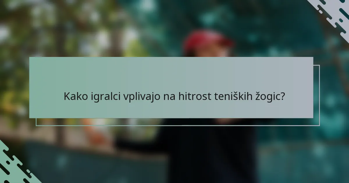Kako igralci vplivajo na hitrost teniških žogic?