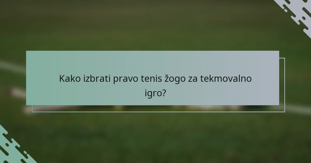 Kako izbrati pravo tenis žogo za tekmovalno igro?