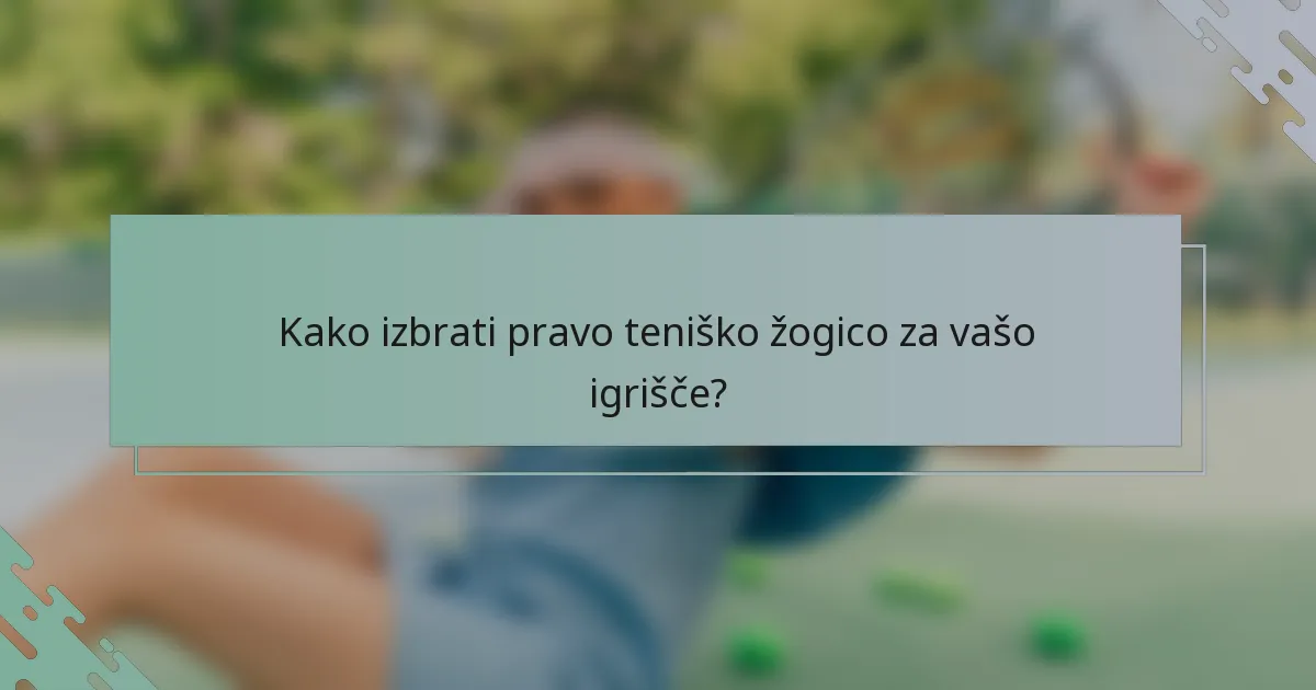 Kako izbrati pravo teniško žogico za vašo igrišče?