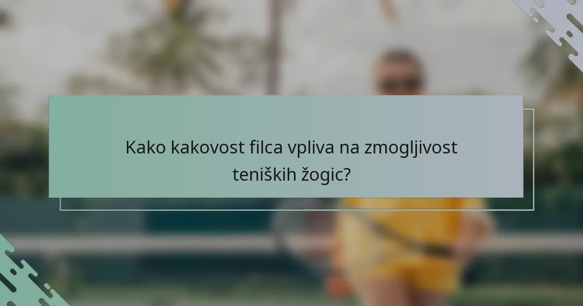 Kako kakovost filca vpliva na zmogljivost teniških žogic?