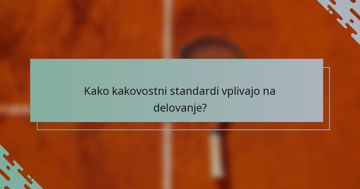 Kako kakovostni standardi vplivajo na delovanje?