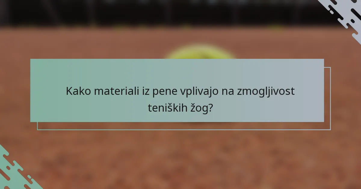 Kako materiali iz pene vplivajo na zmogljivost teniških žog?