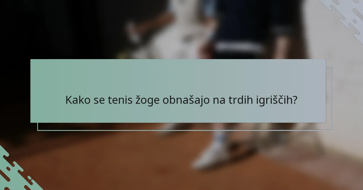 Kako se tenis žoge obnašajo na trdih igriščih?