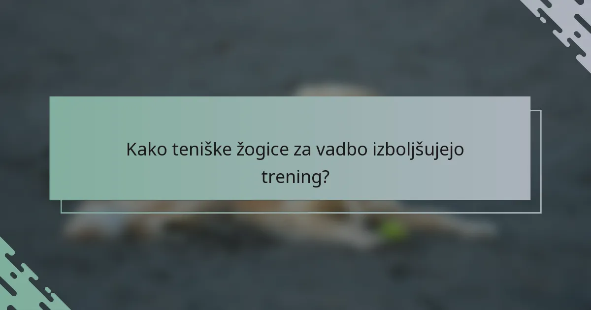 Kako teniške žogice za vadbo izboljšujejo trening?
