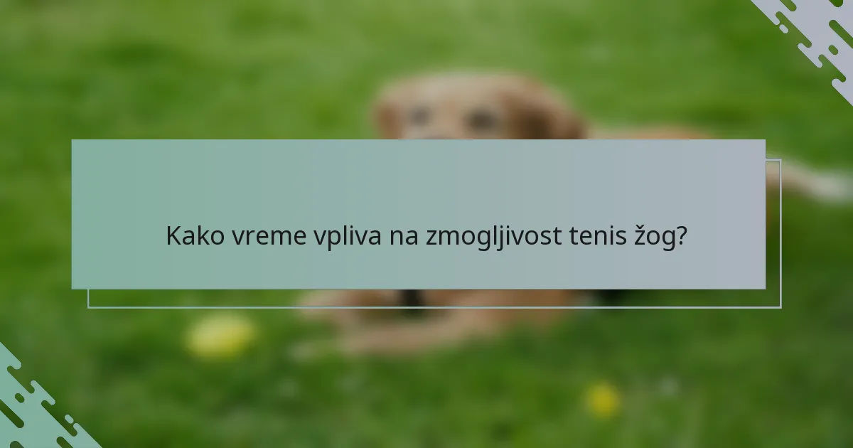 Kako vreme vpliva na zmogljivost tenis žog?