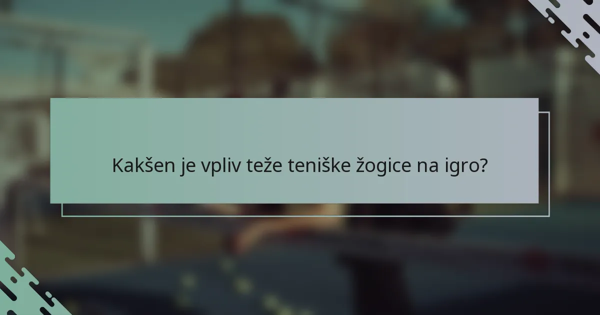 Kakšen je vpliv teže teniške žogice na igro?