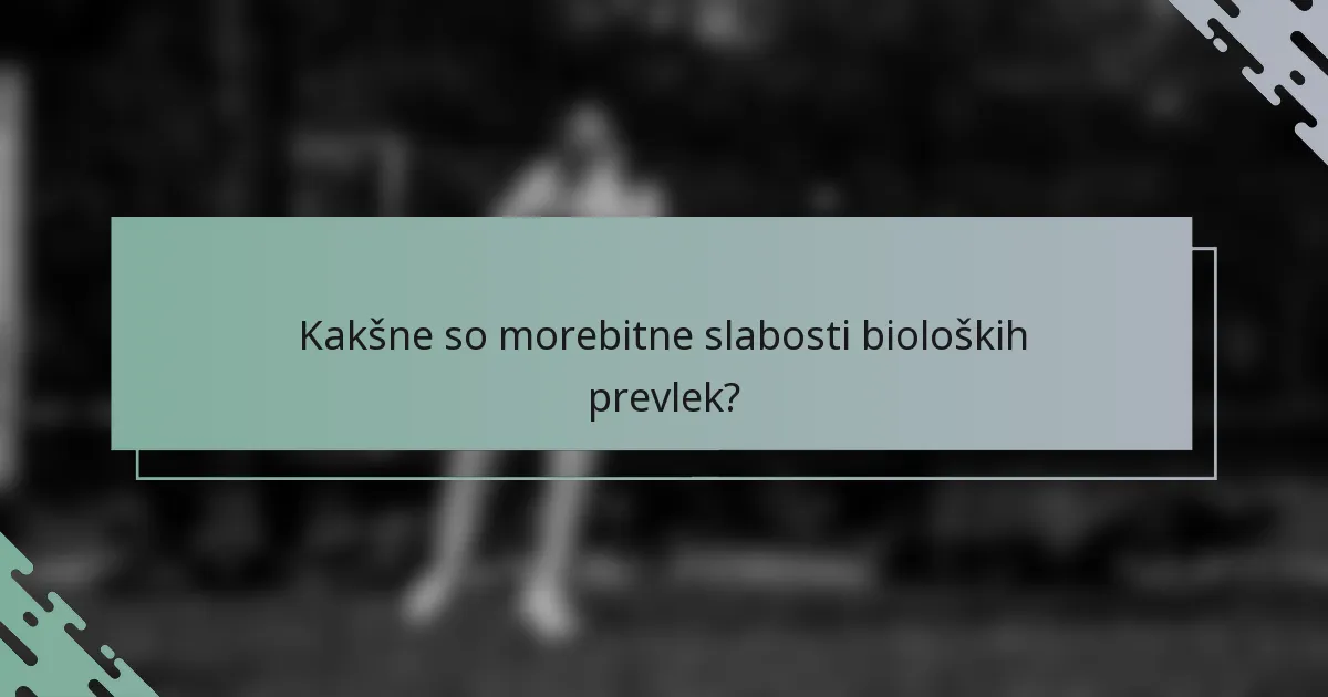 Kakšne so morebitne slabosti bioloških prevlek?