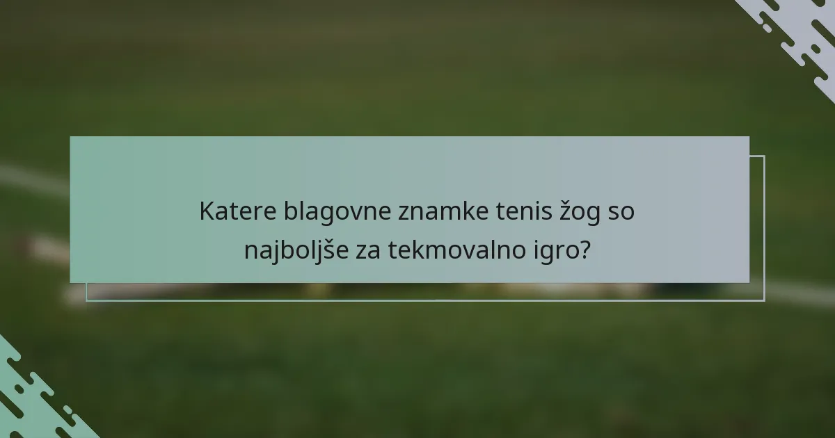 Katere blagovne znamke tenis žog so najboljše za tekmovalno igro?