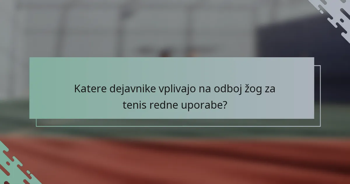Katere dejavnike vplivajo na odboj žog za tenis redne uporabe?