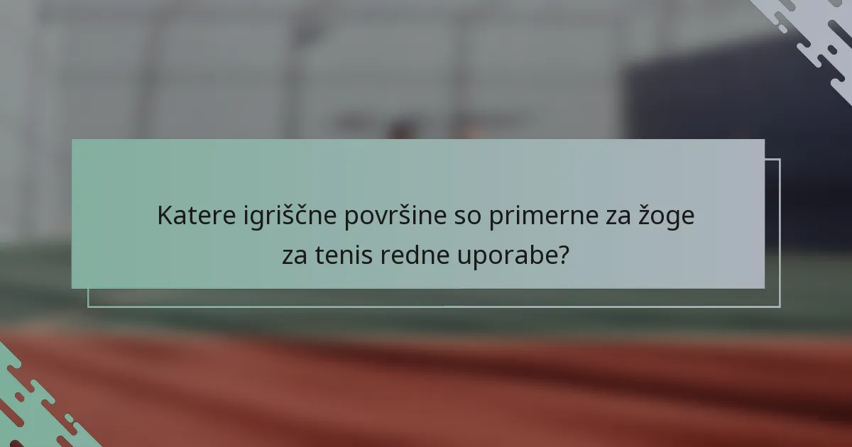 Katere igriščne površine so primerne za žoge za tenis redne uporabe?