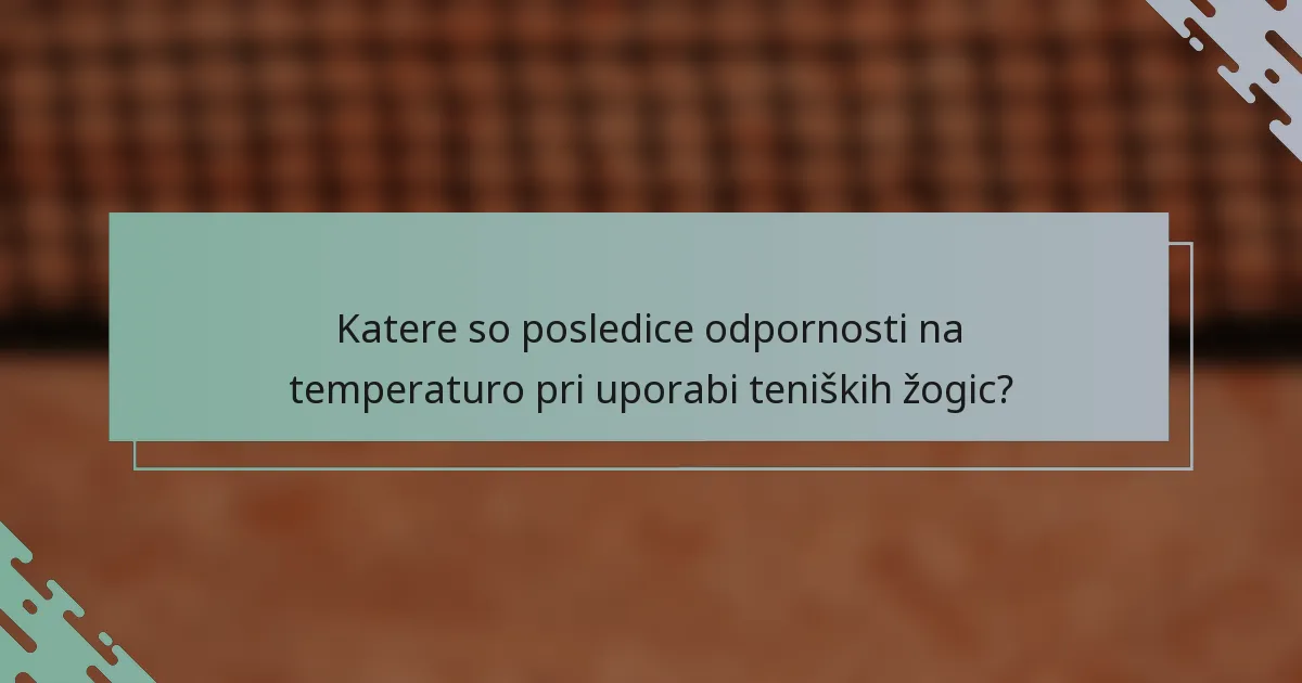 Katere so posledice odpornosti na temperaturo pri uporabi teniških žogic?