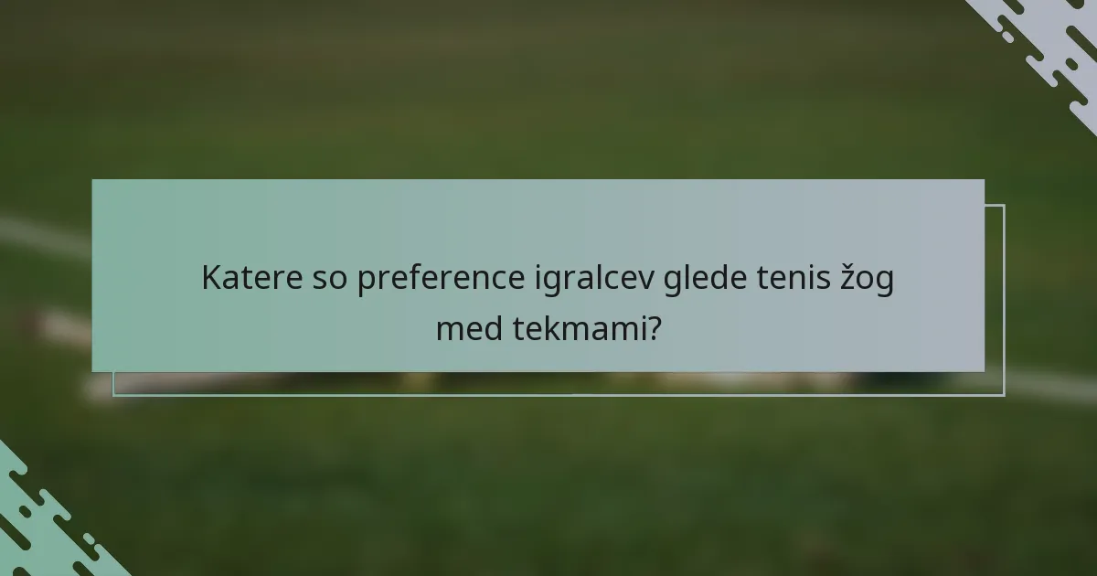 Katere so preference igralcev glede tenis žog med tekmami?
