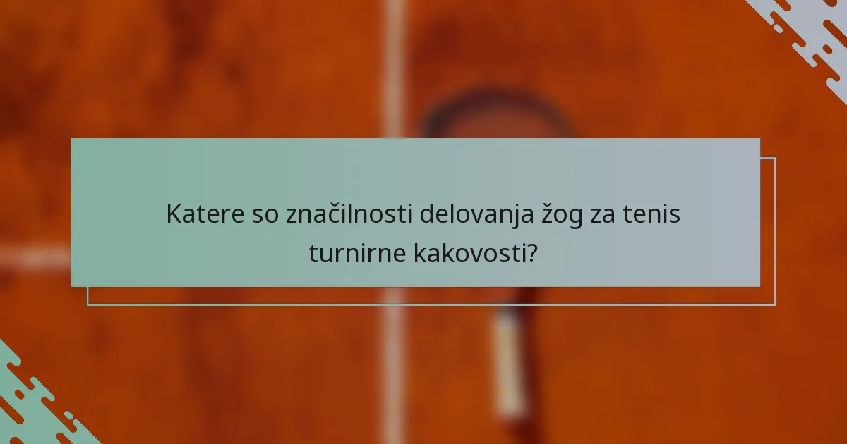 Katere so značilnosti delovanja žog za tenis turnirne kakovosti?