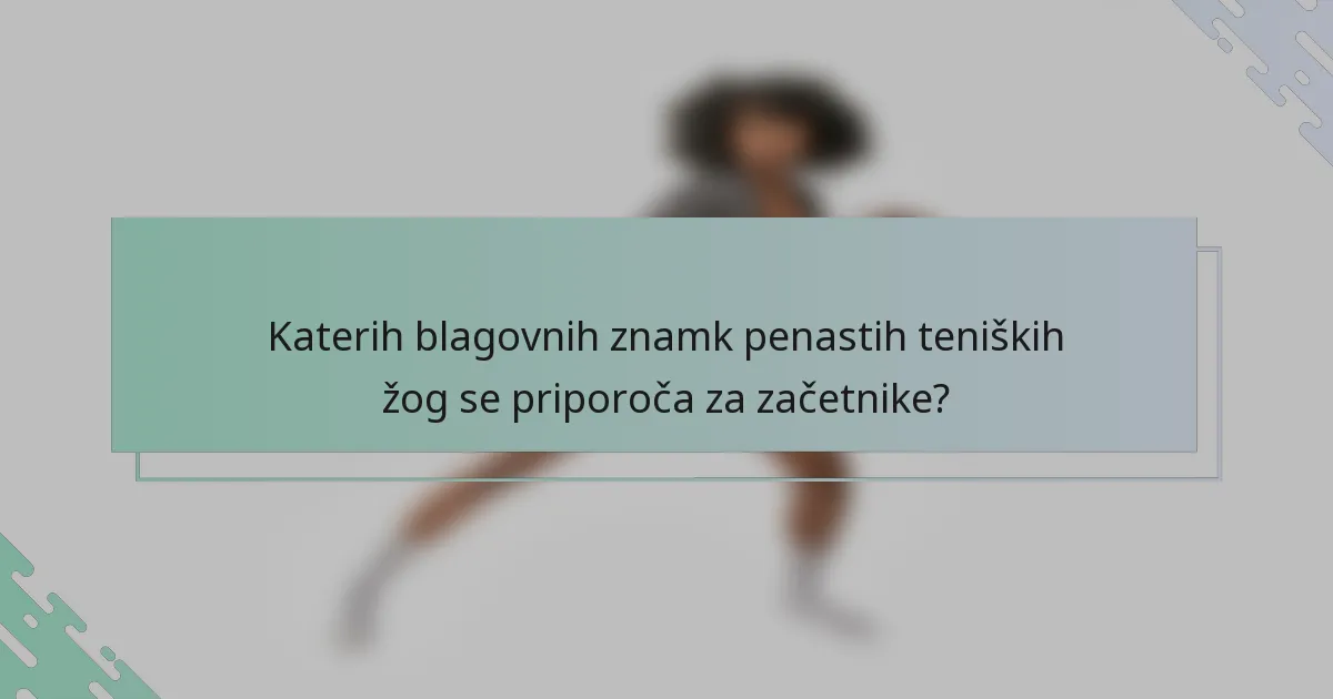 Katerih blagovnih znamk penastih teniških žog se priporoča za začetnike?