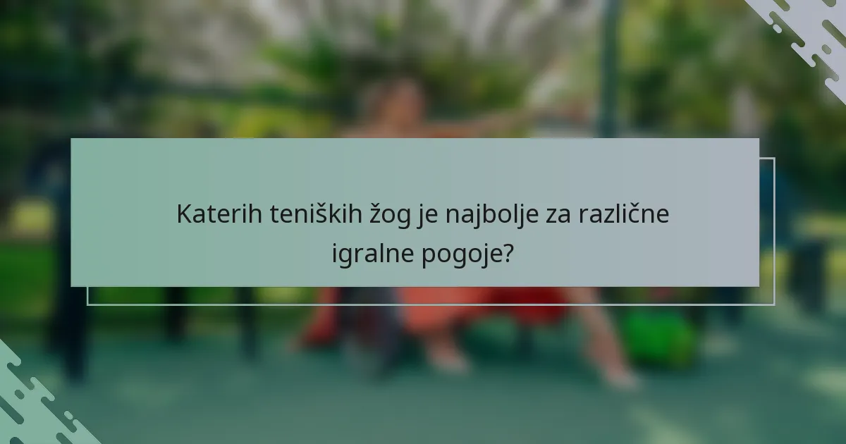 Katerih teniških žog je najbolje za različne igralne pogoje?