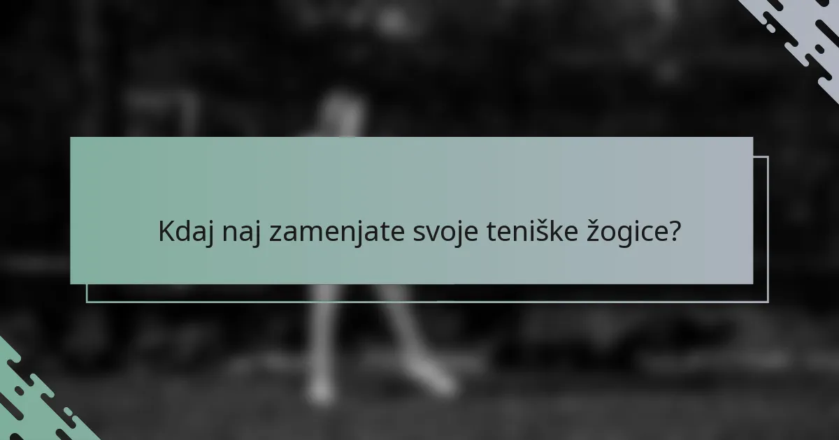 Kdaj naj zamenjate svoje teniške žogice?