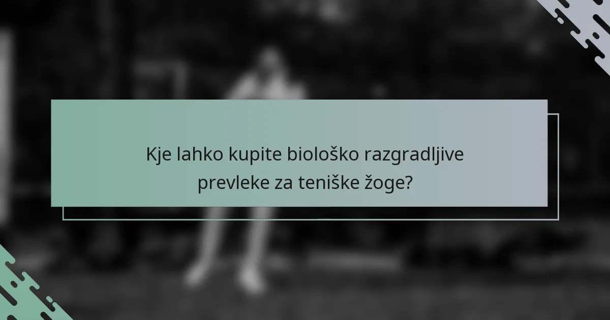 Kje lahko kupite biološko razgradljive prevleke za teniške žoge?