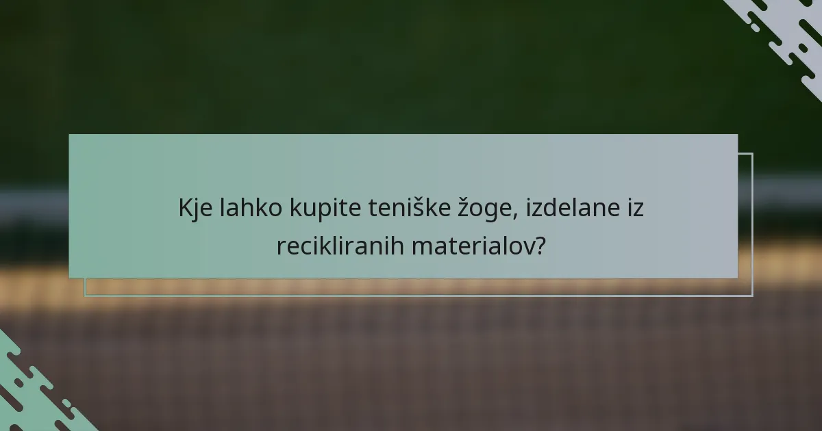 Kje lahko kupite teniške žoge, izdelane iz recikliranih materialov?