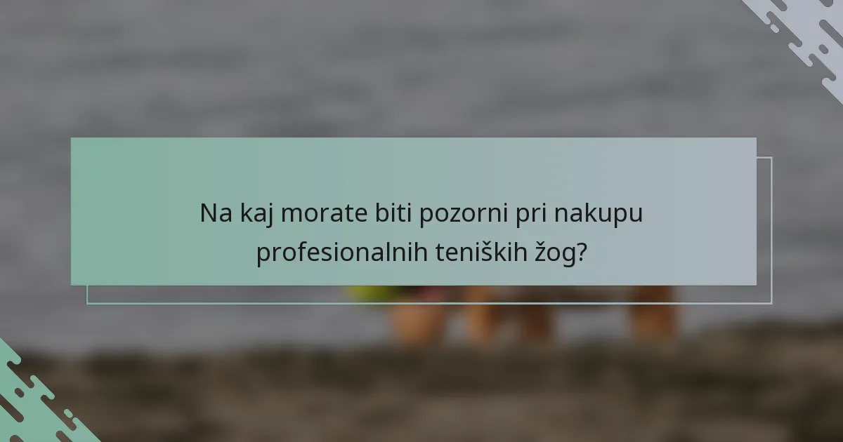 Na kaj morate biti pozorni pri nakupu profesionalnih teniških žog?